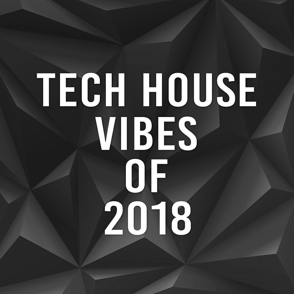 Постер альбома Tech House Vibes Of 2018