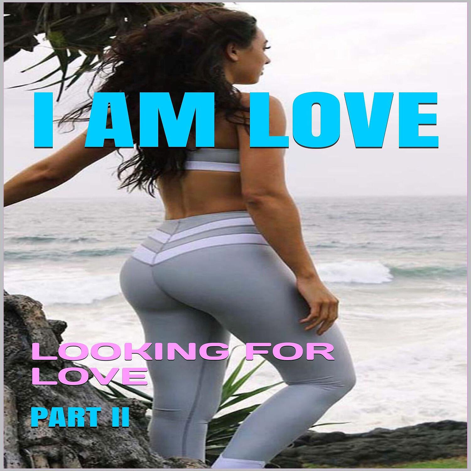 Релиз I Am Love: Looking for Love, Pt. II