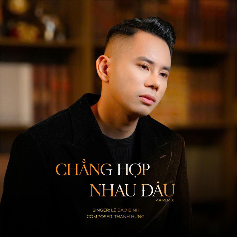 Релиз CHẲNG HỢP NHAU ĐÂU (Remix)