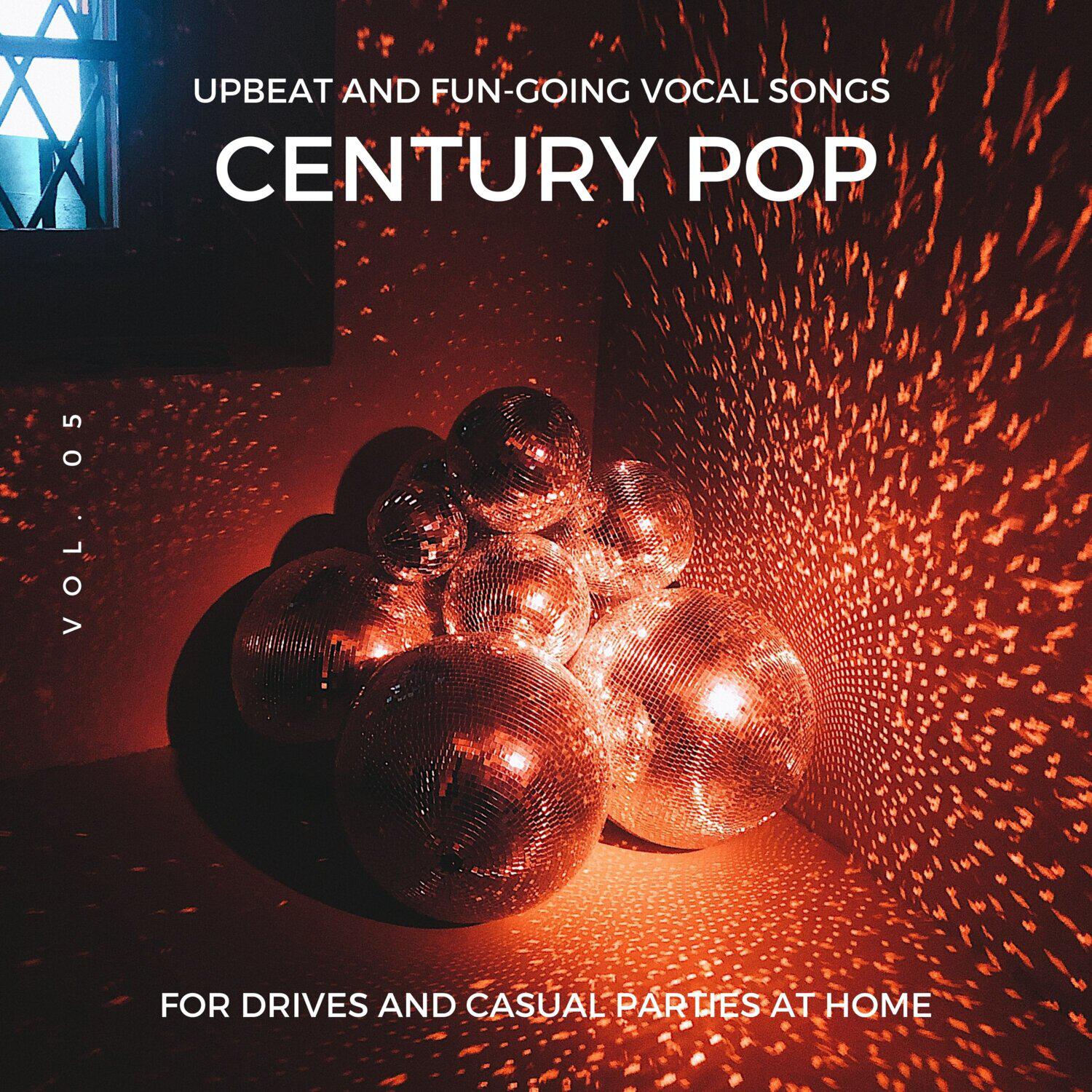 Релиз Century Pop - Upbeat and Fun-Going Vocal Songs for Drives and Casual Parties at Home, Vol. 05