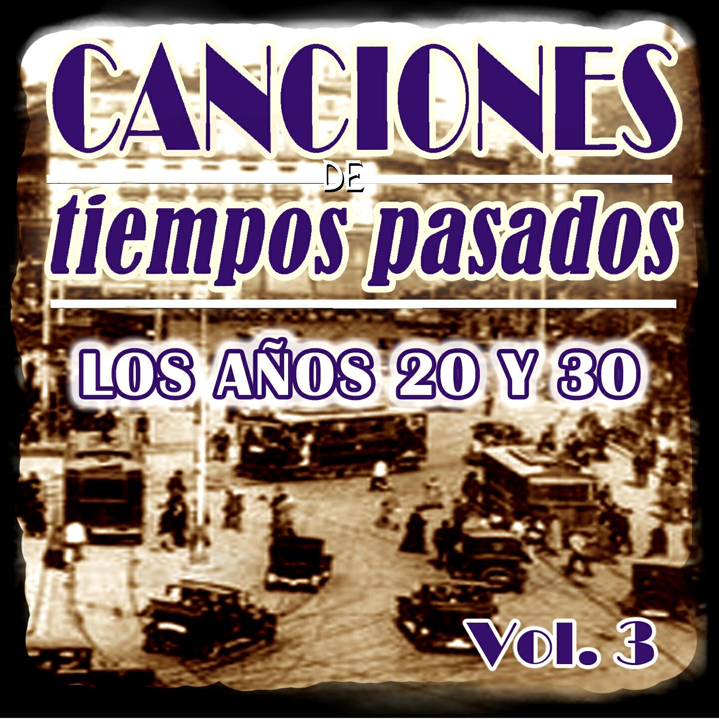 Релиз Canciones de Tiempos Pasados: Los Años 20 y 30, Vol. 3