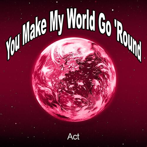 Релиз You Make My World Go 'round