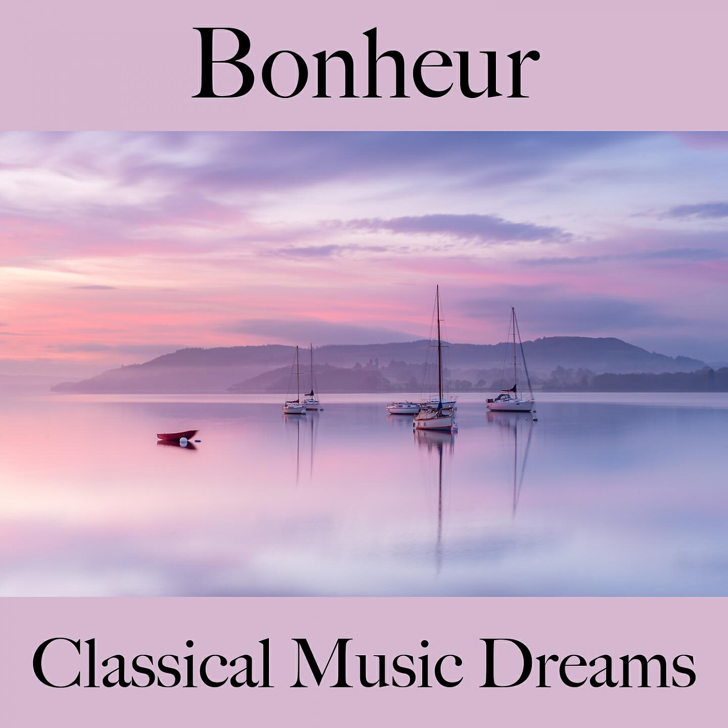 Релиз Bonheur: Classical Music Dreams - La Meilleure Musique Pour Se Détendre