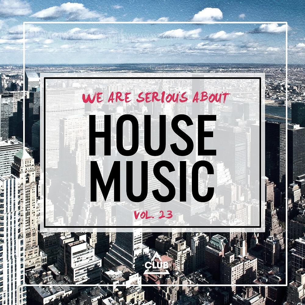 Релиз We Are Serious About House Music, Vol. 23
