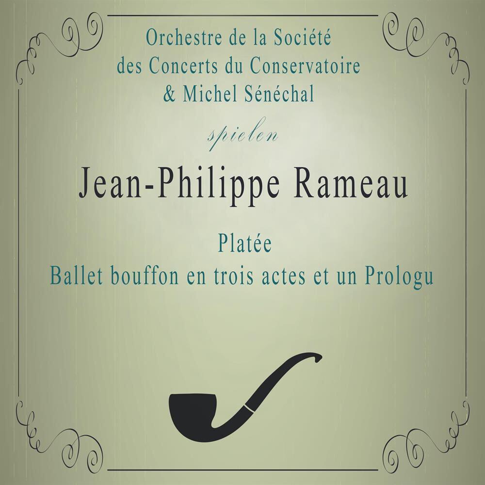 Релиз Orchestre de la Société des Concerts du Conservatoire / Michel Sénéchal spielen: Jean-Philippe Rameau: Platée, Ballet bouffon en trois actes et un Prologu