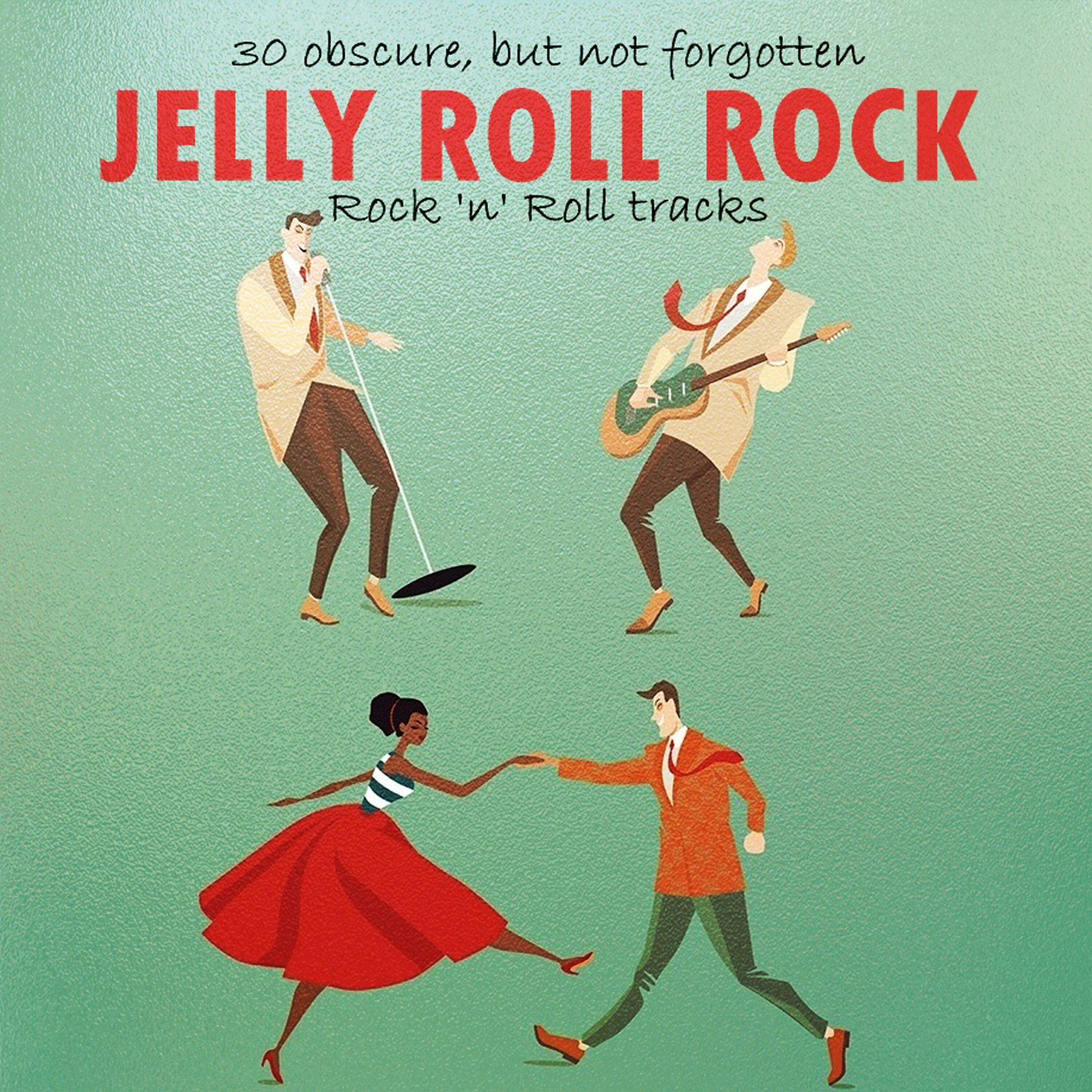 Релиз Jelly Roll Rock: 30 Obscure, But Not Forgotten Rock 'N' Roll Tracks