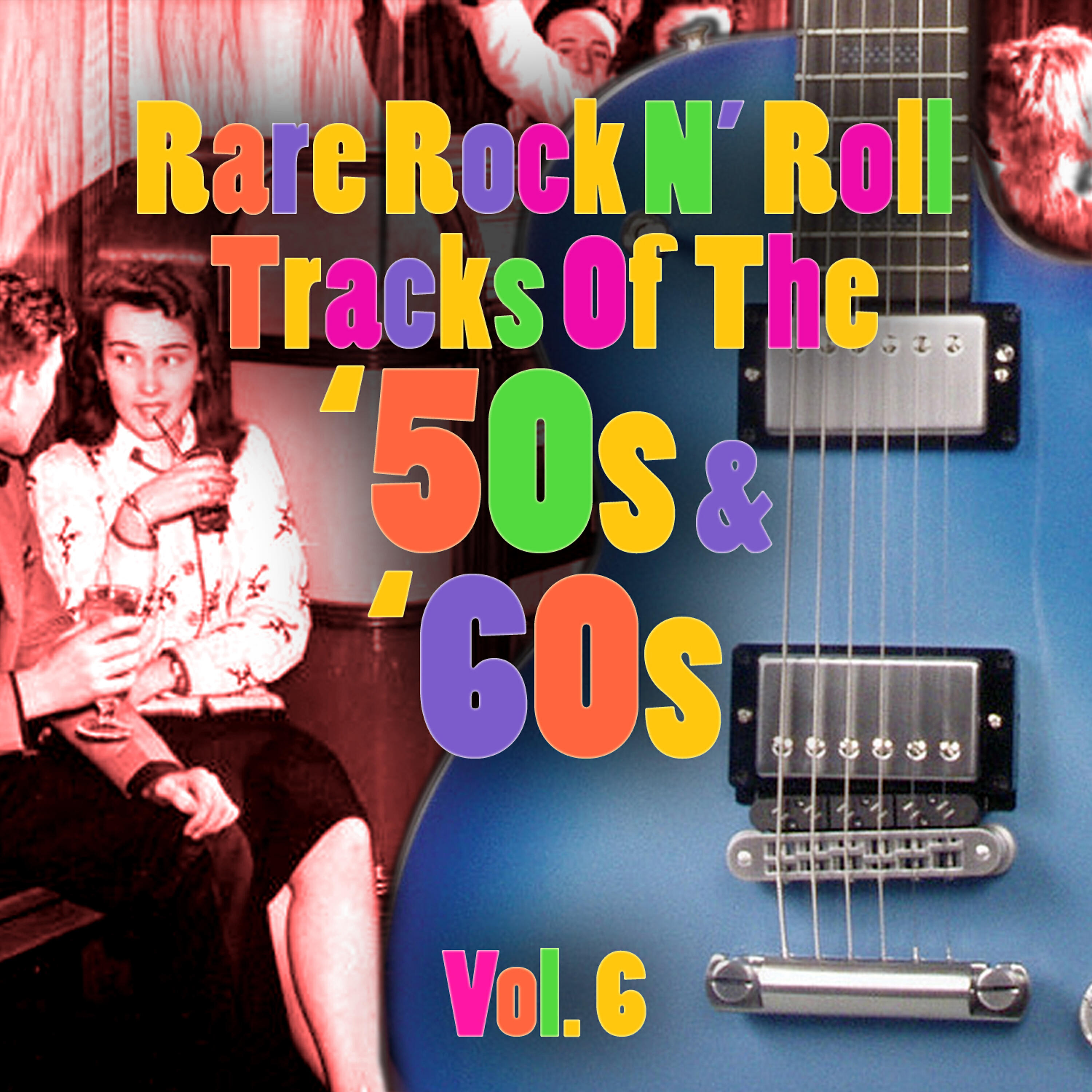 Релиз Rare Rock N' Roll Tracks Of The '50s & '60s Vol. 6