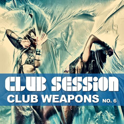 Релиз Club Session Pres. Club Weapons No. 6