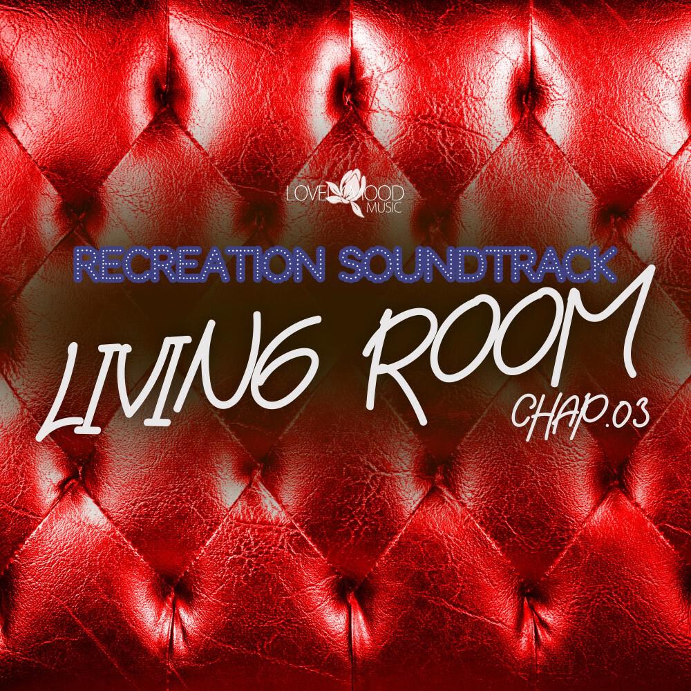 Релиз Living Room, Recreation Soundtrack, Chap.03