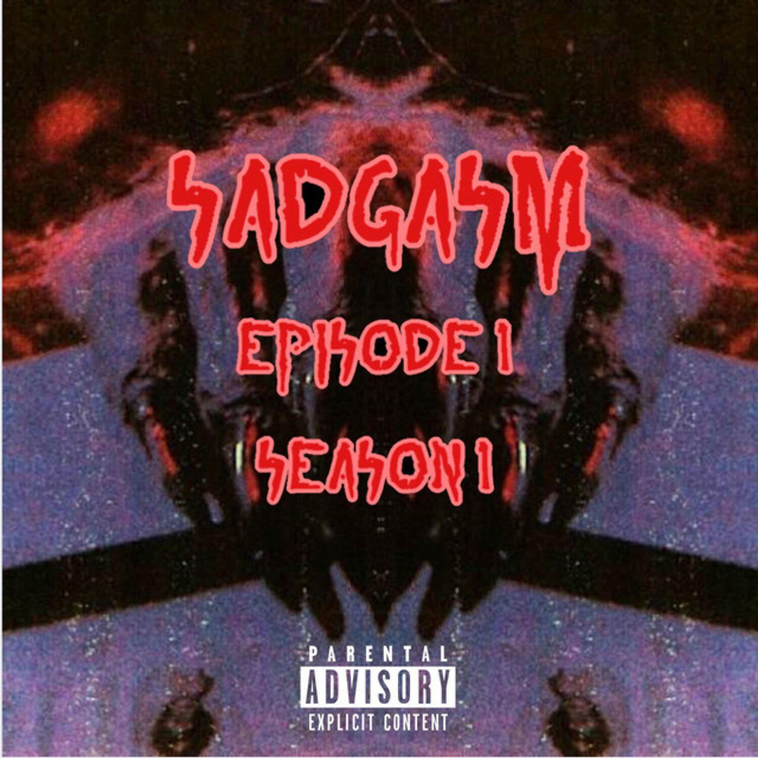 Релиз Sadgasm Episode 1 Season 1