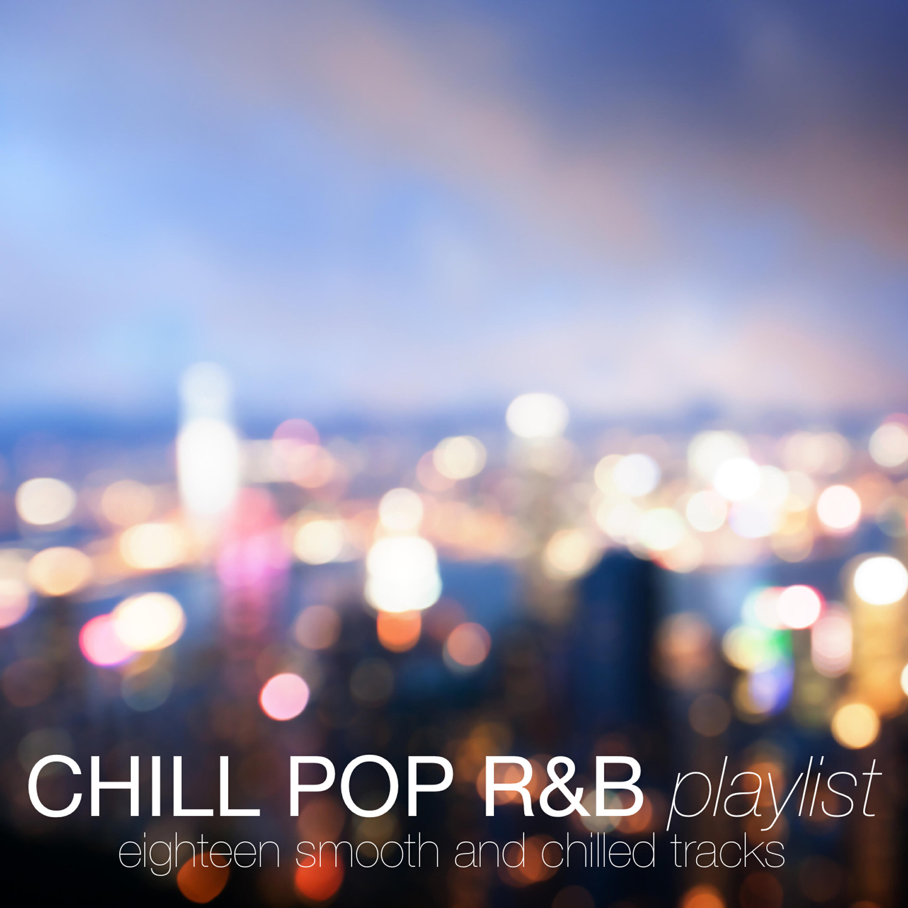 Релиз Chill Pop R&B Playlist (Eighteen Smooth and Chilled Tracks)