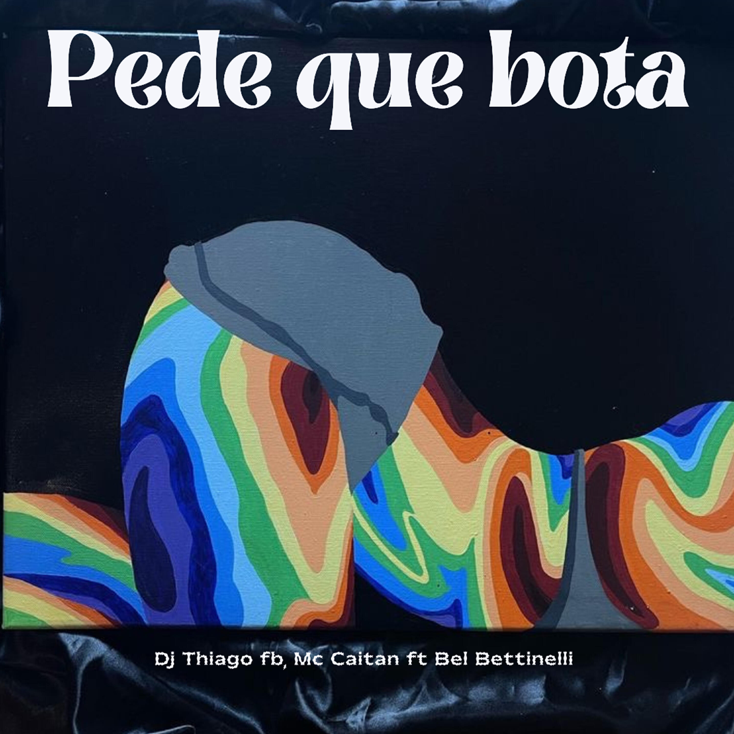 Скачать песню Dj thiago fb, Dj Bel Bertinelli, Mc CAITAN - Pede Que Bota бесплатно в MP3 для Android и iOS