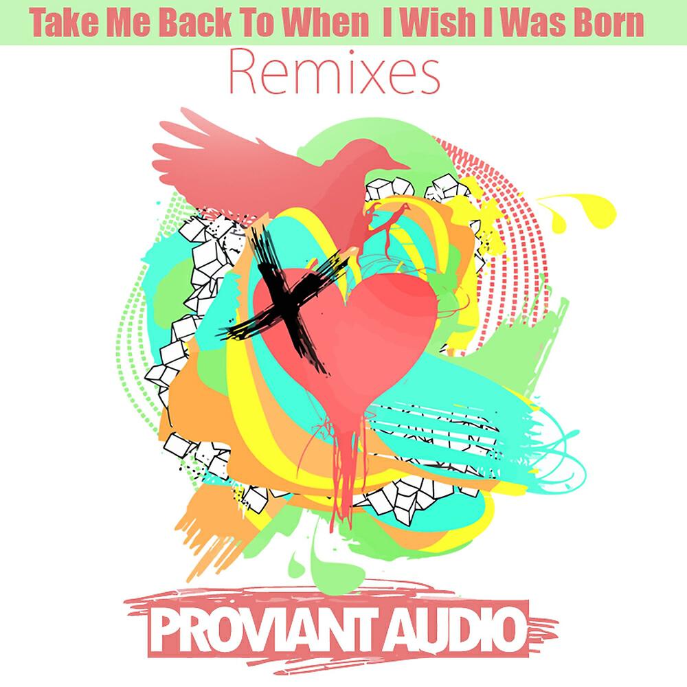 Релиз Take Me Back To When I Wish I Was Born