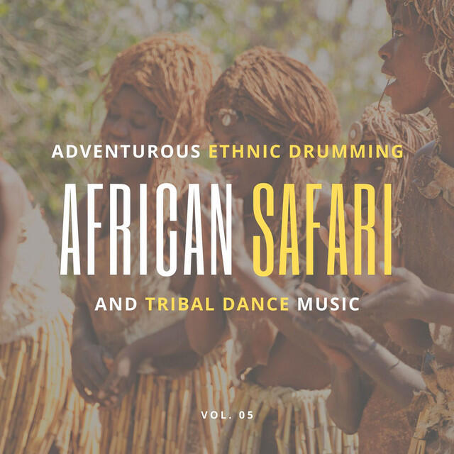 Релиз African Safari - Adventurous Ethnic Drumming And Tribal Dance Music, Vol. 05