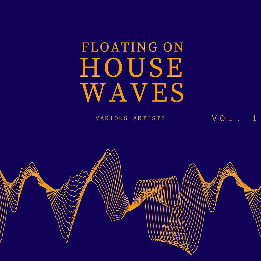 Постер альбома Floating on House Waves, Vol. 1