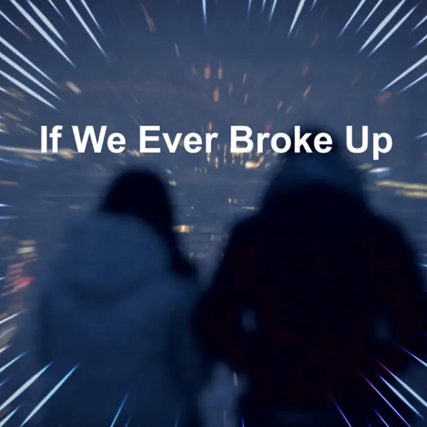 Релиз If We Ever Broke Up