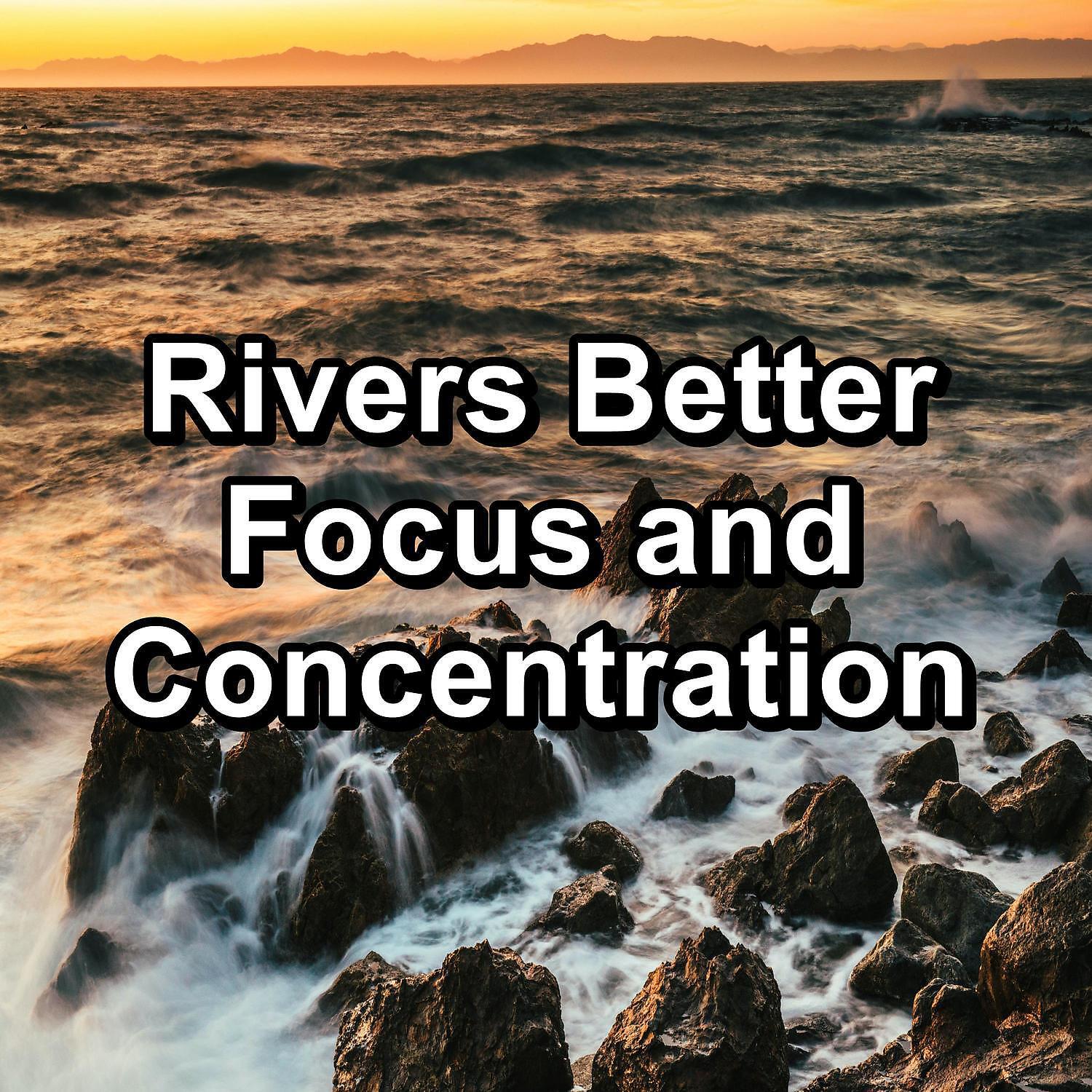 Релиз Rivers Better Focus and Concentration