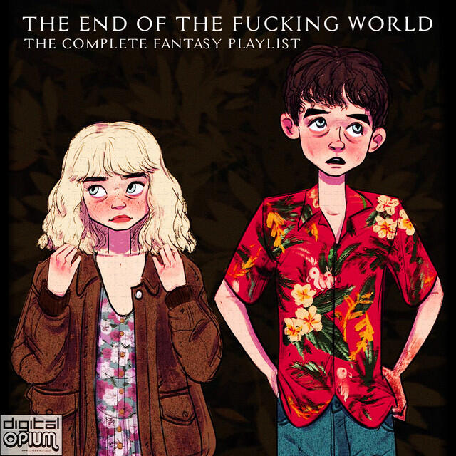 Релиз The End Of The Fucking World - The Complete Fantasy Playlist