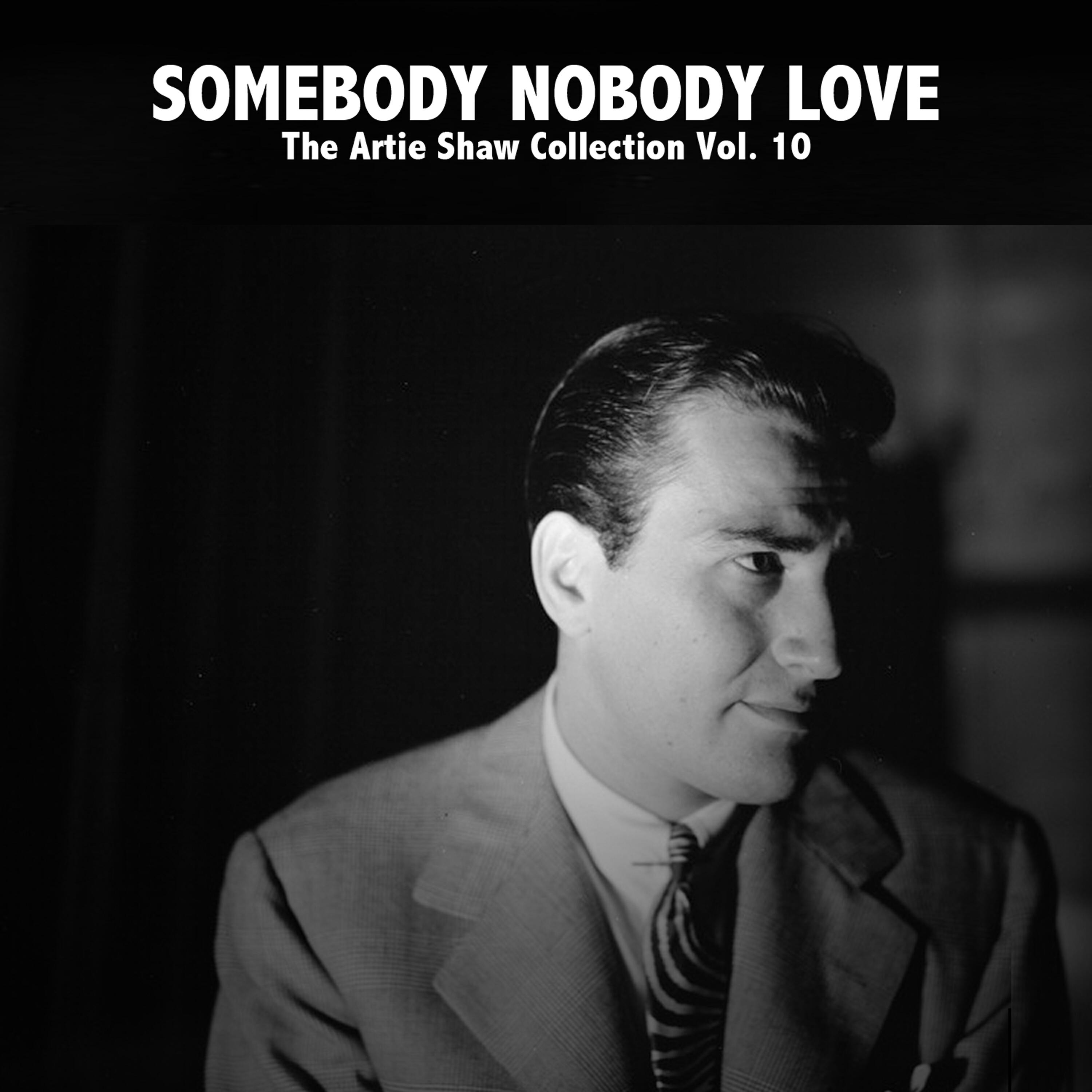 Релиз Somebody Nobody Love: The Artie Shaw Collection, Vol. 10