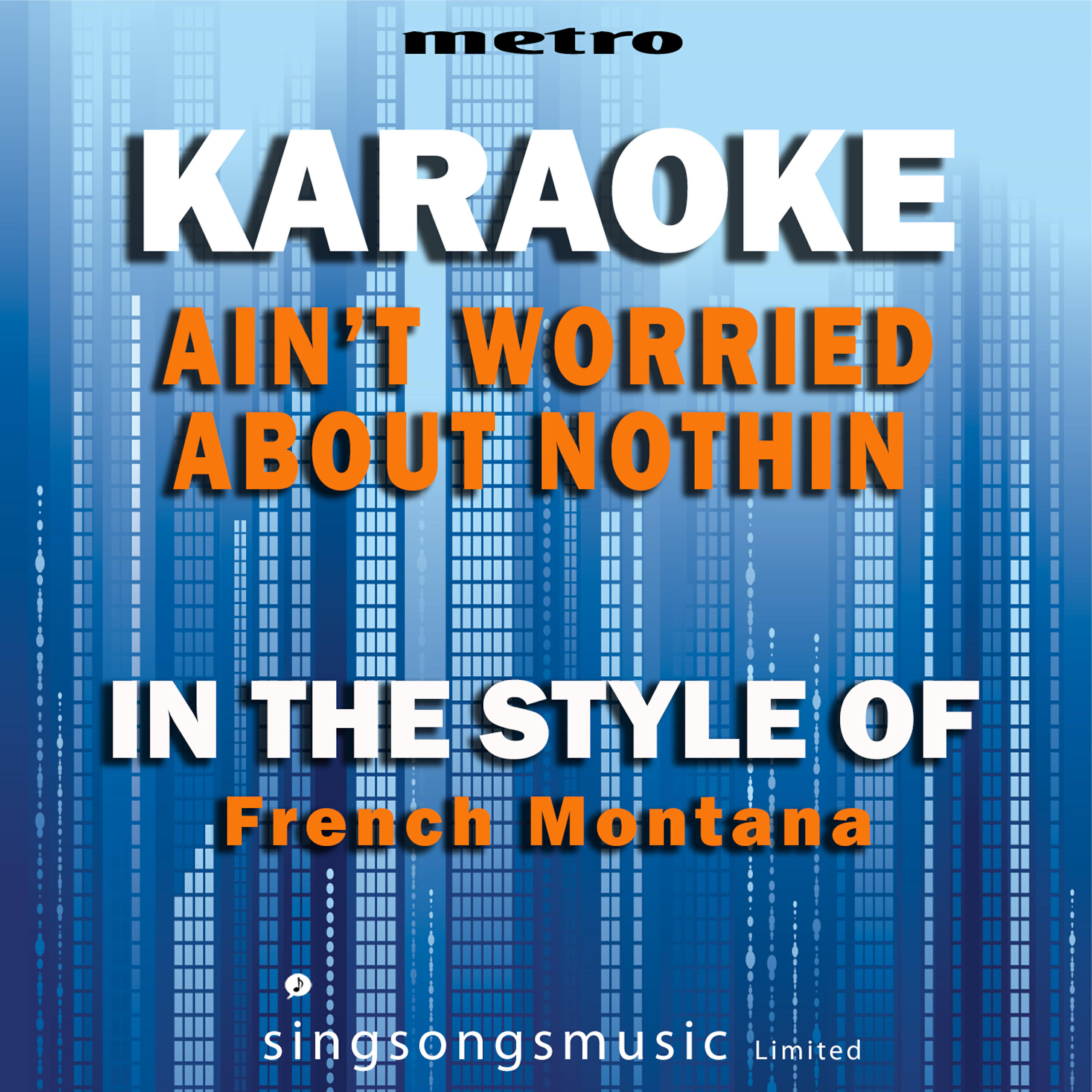 Релиз Ain't Worried About Nothin' (In the Style of French Montana) [Karaoke Version] - Single