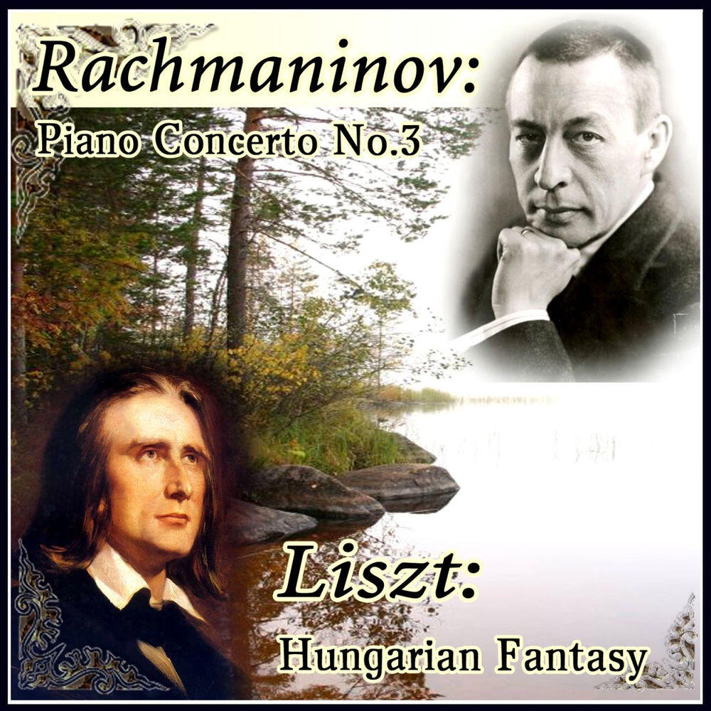 Релиз Rachmaninov: Piano Concerto No. 3 - Liszt: Fantasie über ungarische Volksmelodien, S. 123