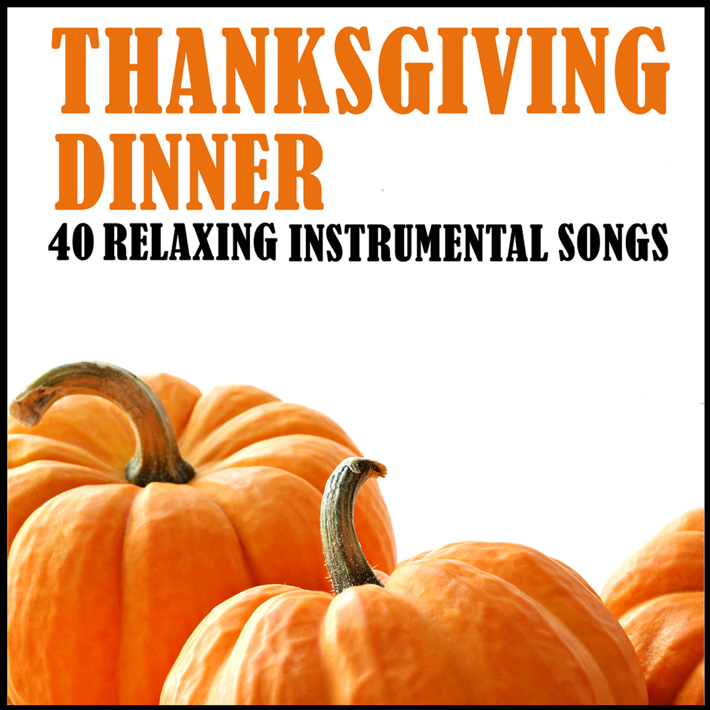 Релиз Thanksgiving Dinner: 40 Relaxing Instrumental Songs