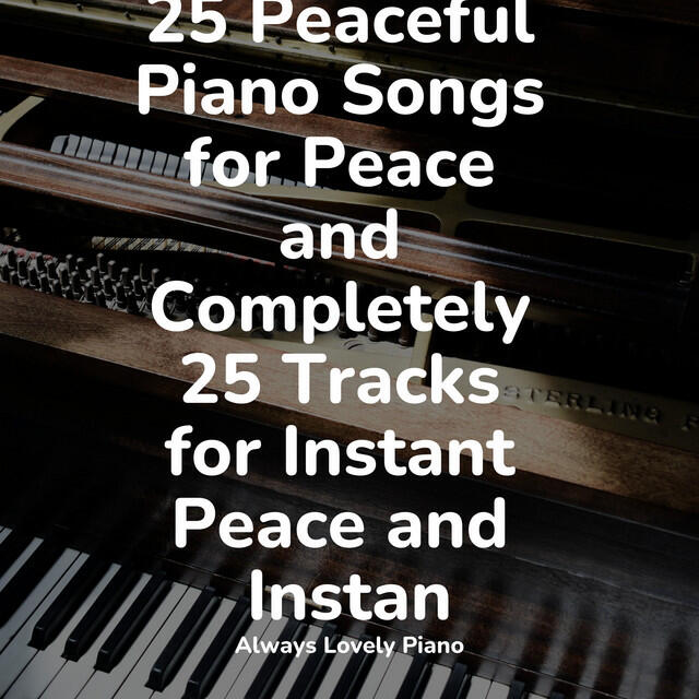 Релиз 25 Peaceful Piano Songs for Peace and Completely 25 Tracks for Instant Peace and Instan