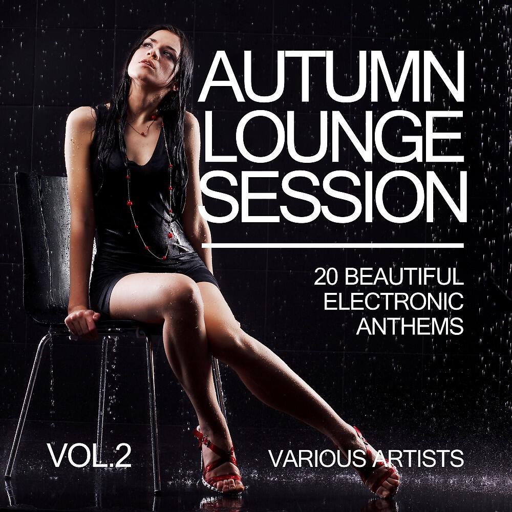 Релиз Autumn Lounge Session (20 Beautiful Electronic Anthems), Vol. 2