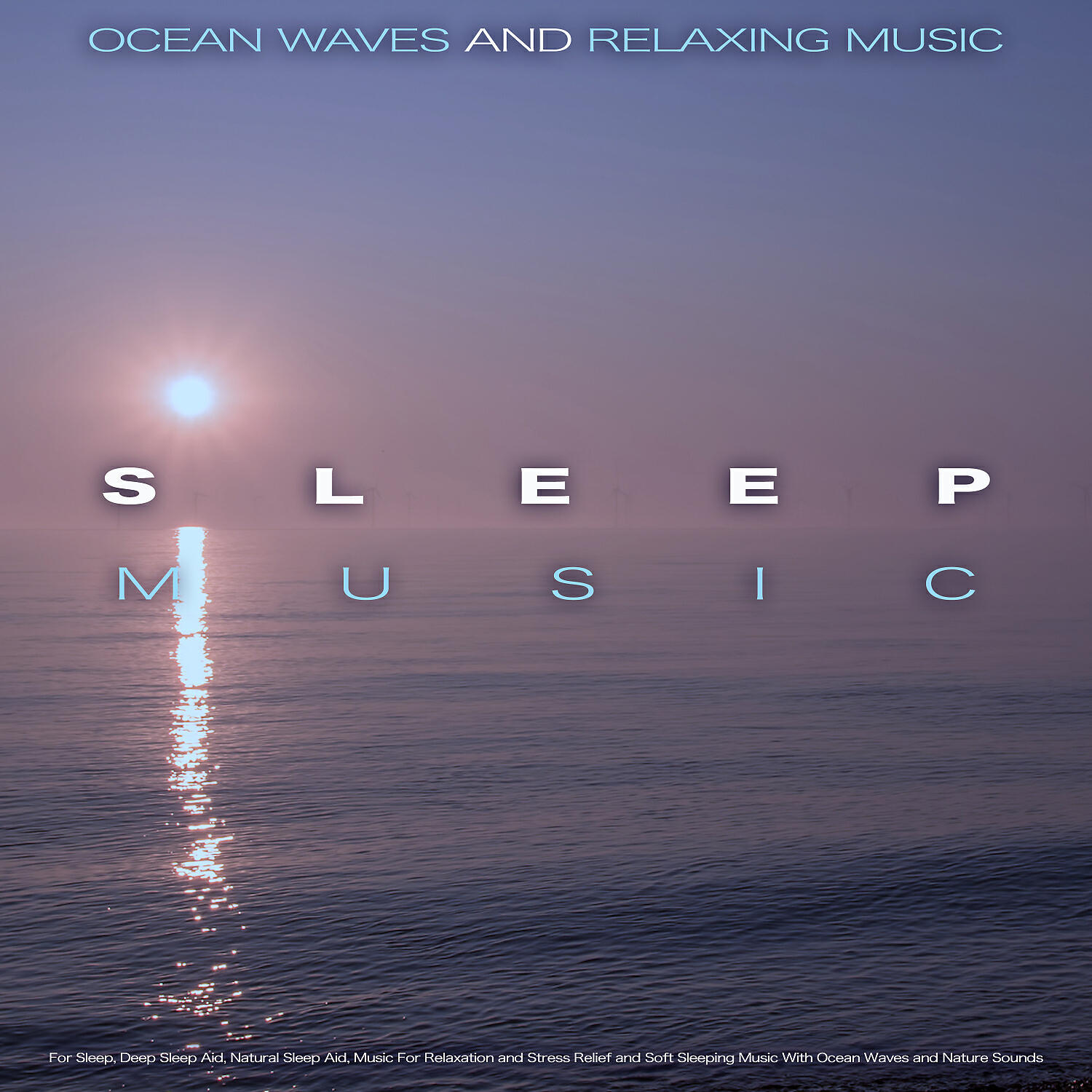 Релиз Sleep Music: Ocean Waves and Relaxing Music For Sleep, Deep Sleep Aid, Natural Sleep Aid, Music For Relaxation and Stress Relief and Soft Sleeping Music With Ocean Waves and Nature Sounds