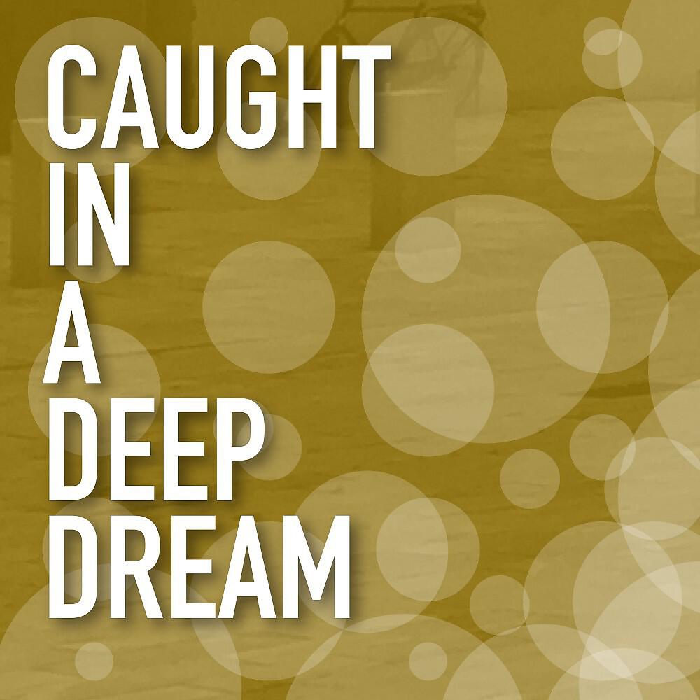Релиз Caught in a Deep Dream