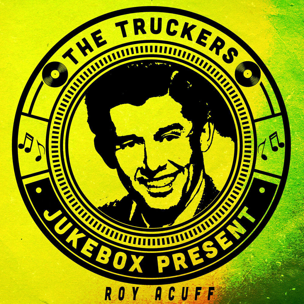 Релиз The Truckers Jukebox Present, Roy Acuff
