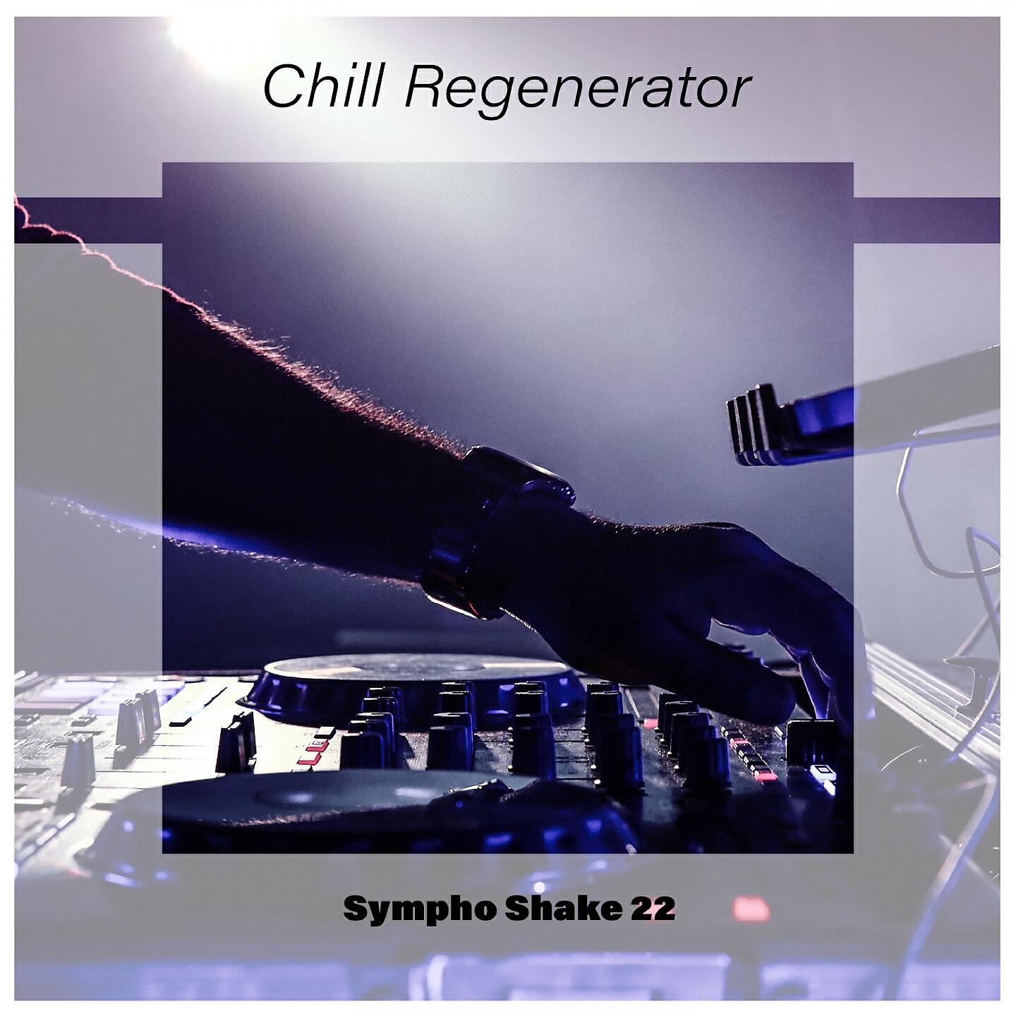 Релиз Chill Regenerator Sympho Shake 22
