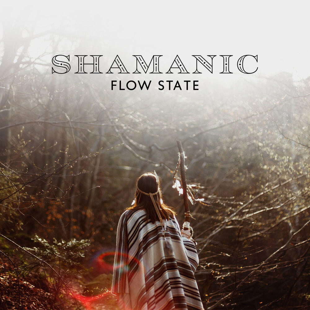 Релиз Shamanic Flow State: Indigenous Music for Meditation to Discover Whole New Spiritual World, Native Healing Flute and Drums, Shamanic Chants