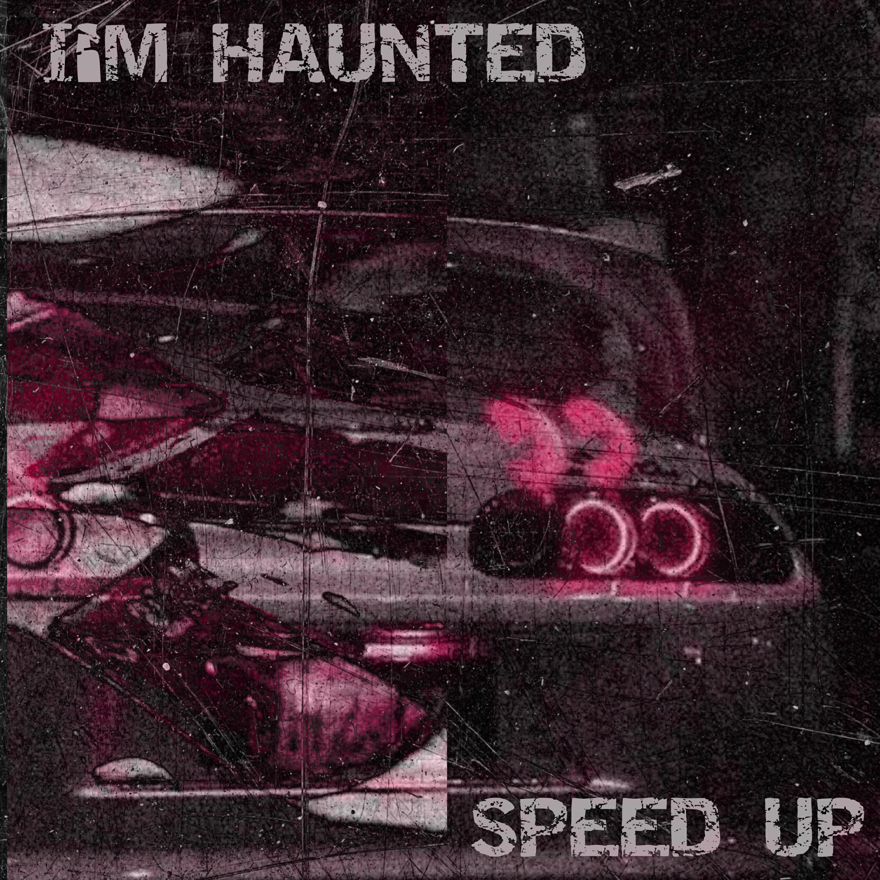 Релиз I'm Haunted (Speed Up)