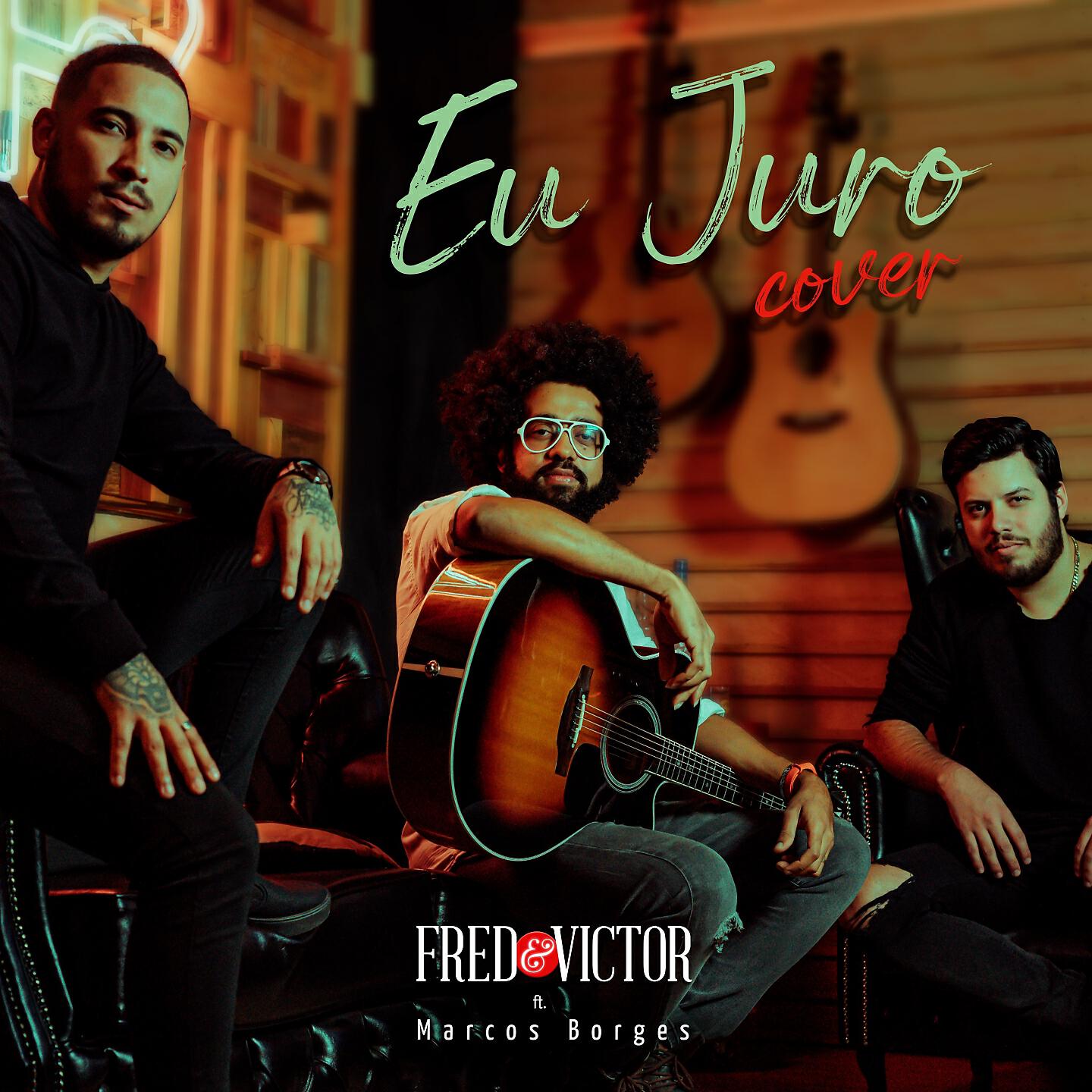 Скачать песню Fred & Victor, Marcos Borges - Eu Juro (Cover) бесплатно в MP3 для Android и iOS