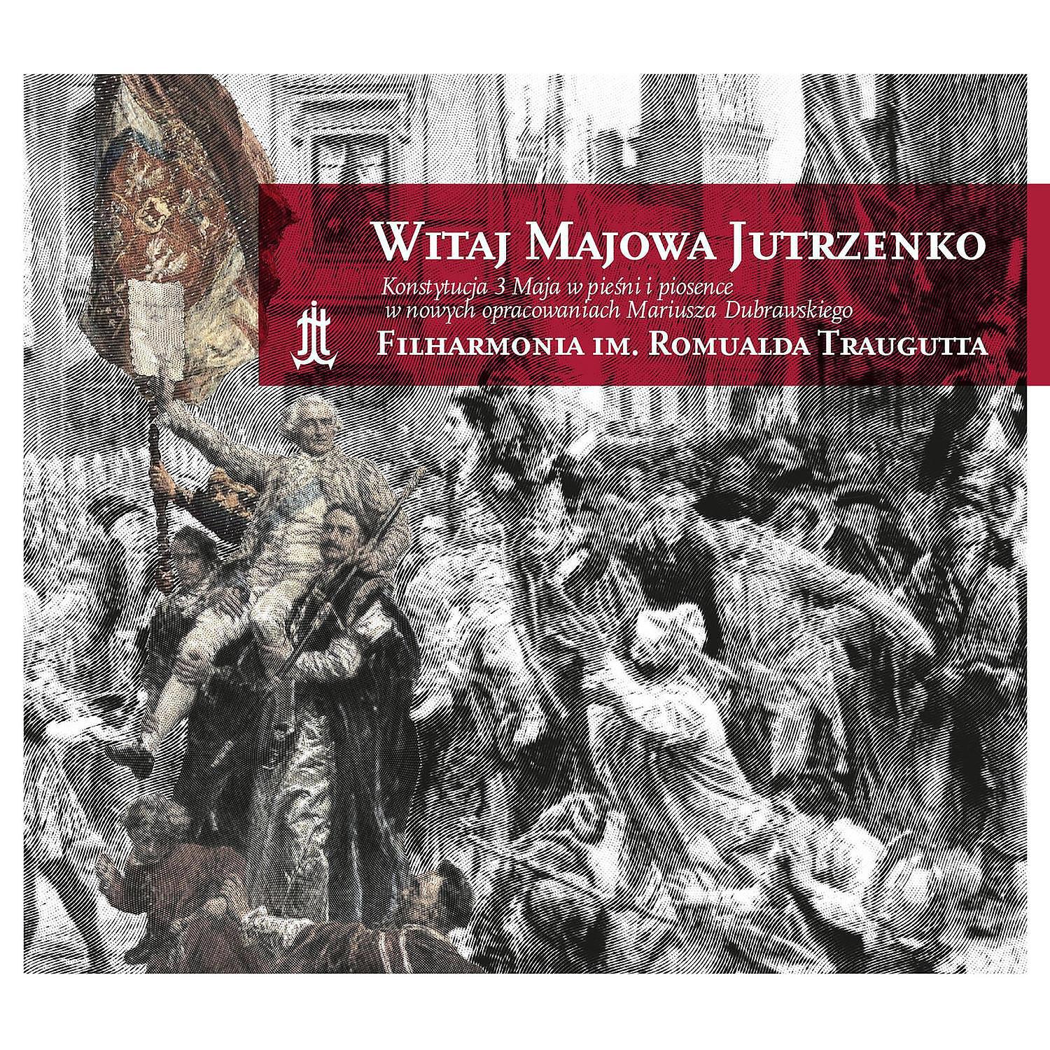 Релиз Witaj Majowa Jutrzenko - Konstytucja 3 Maja w piesni i piosence w nowych opracowaniach Mariusza Dubrawskiego