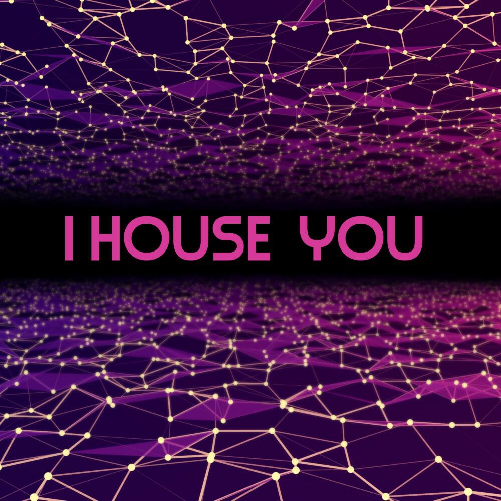 Релиз I House You