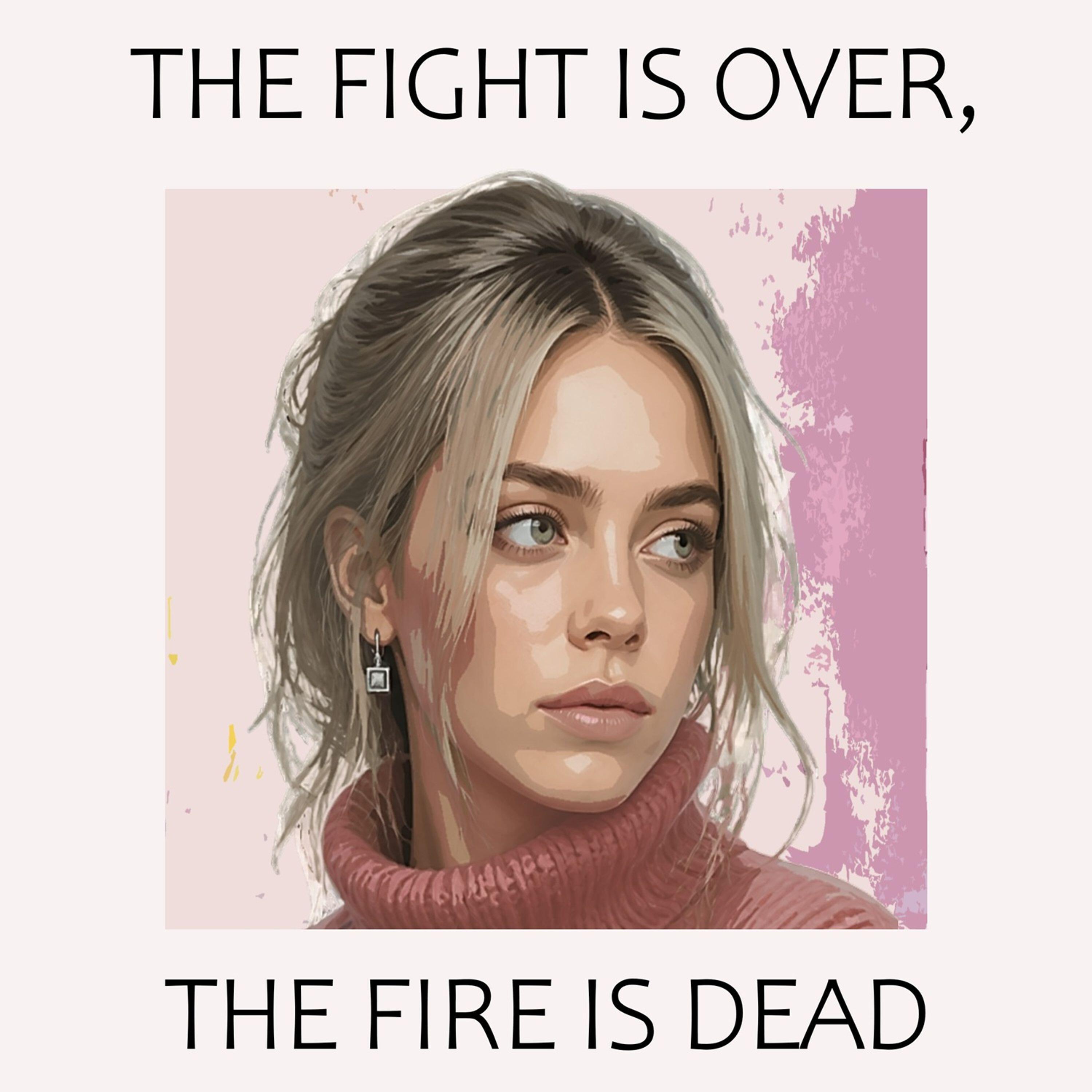 Релиз The Fight Is Over, The Fire Is Dead