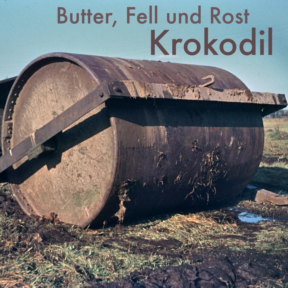Butter, Fell und Rost - Krokodil