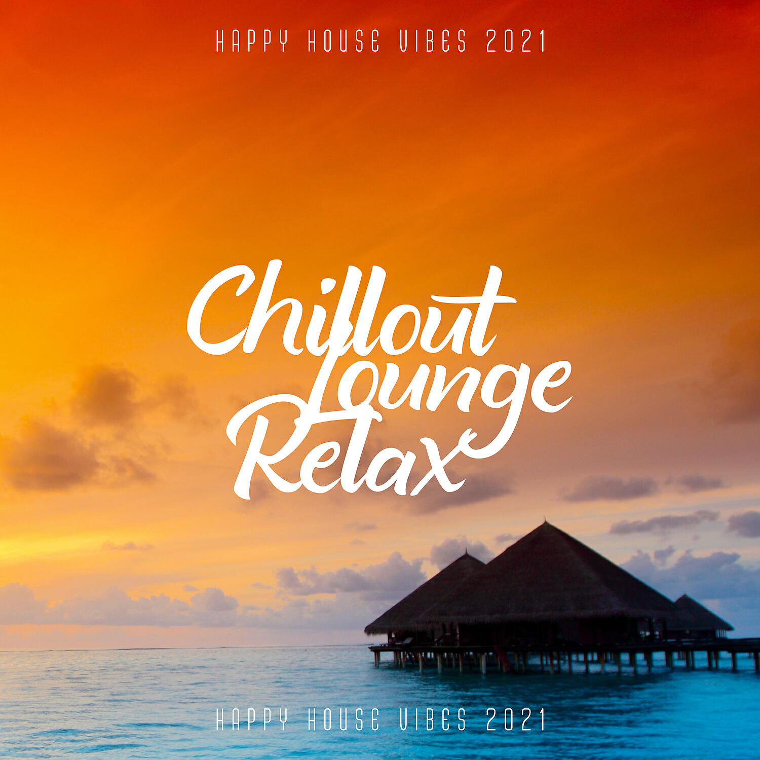 Релиз Chillout Lounge Relax: Happy House Vibes 2021