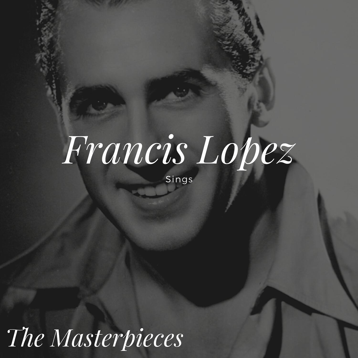 Релиз Francis Lopez Sings - The Masterpieces