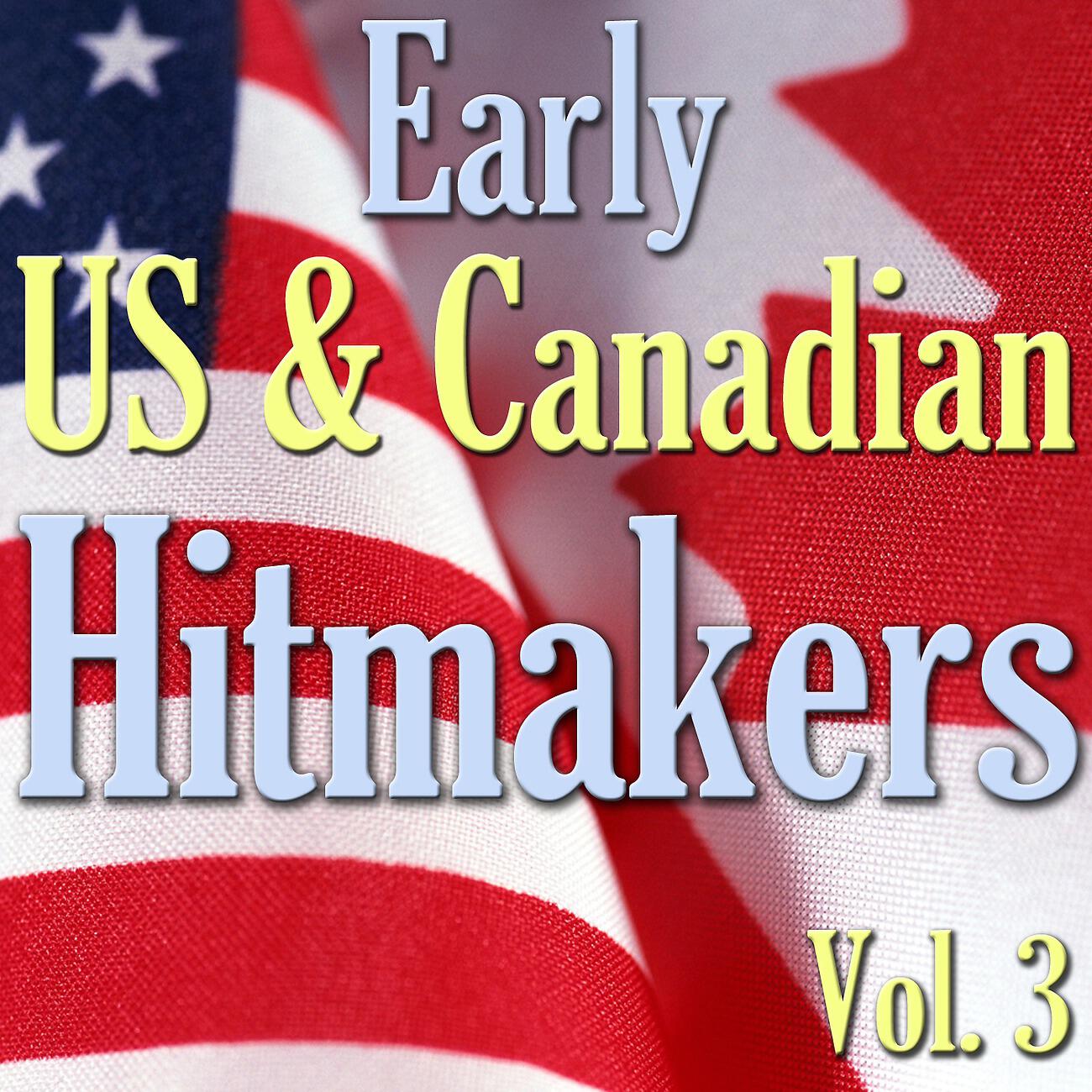 Релиз Early US & Canadian Hitmakers, Vol. 3