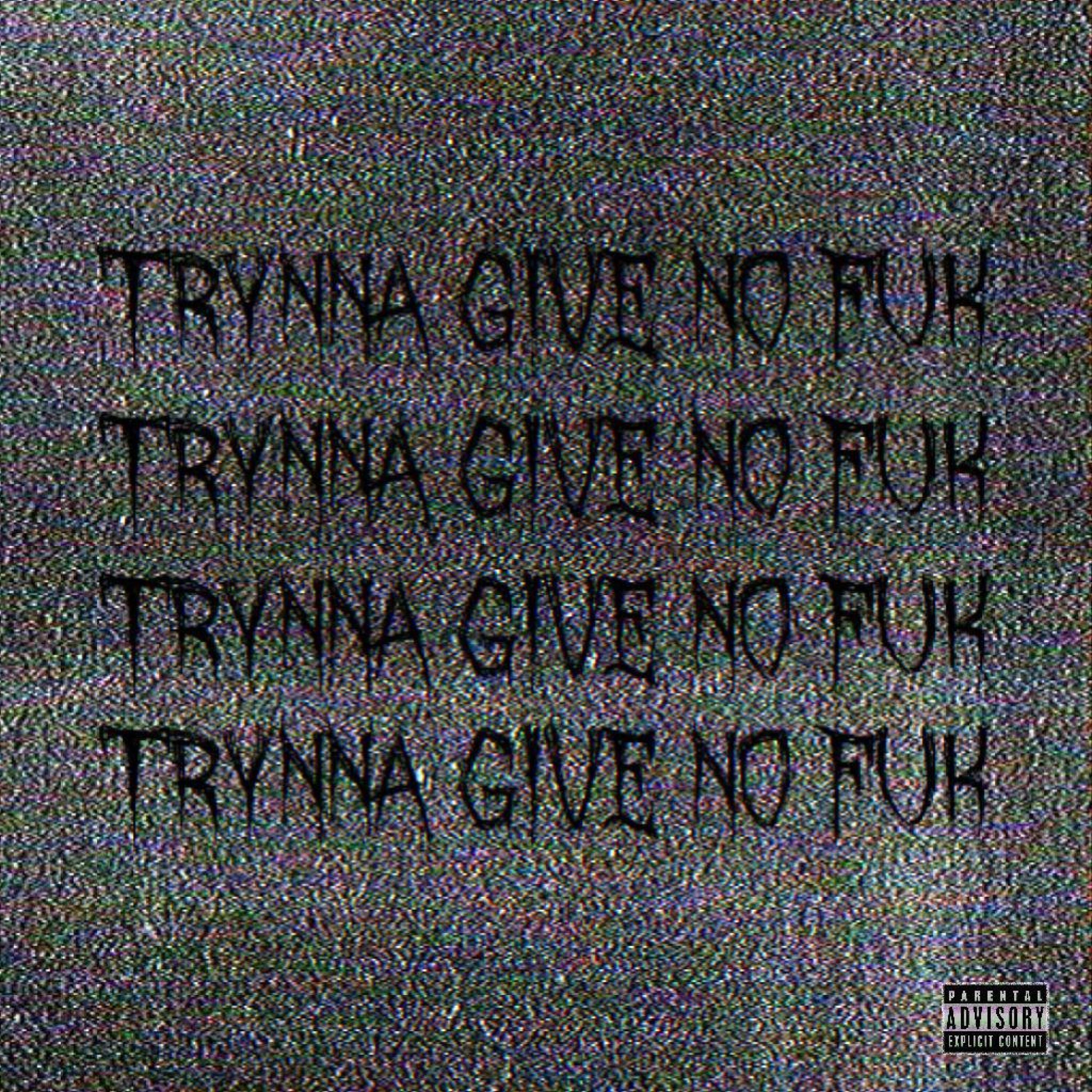 Релиз Trynna Give No Fuk