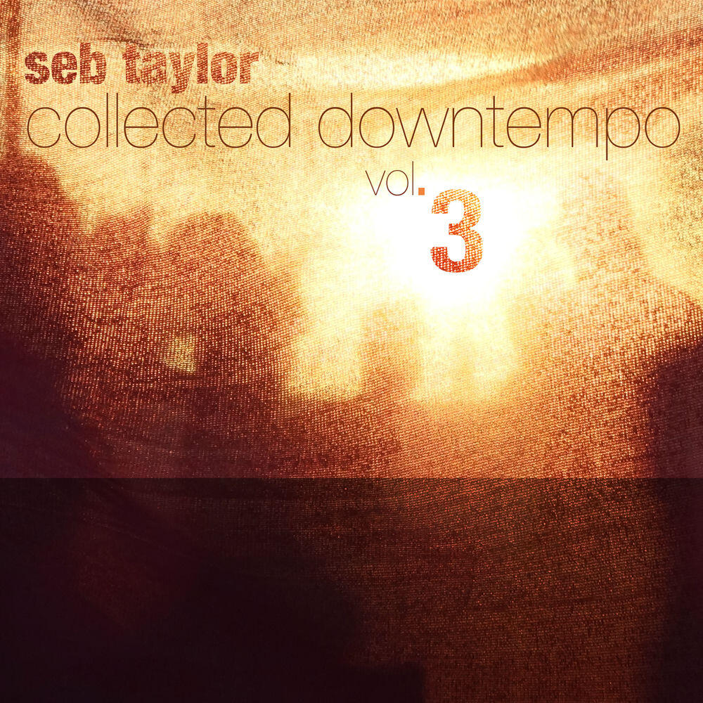 Релиз Seb Taylor: Collected Downtempo, Vol. 3