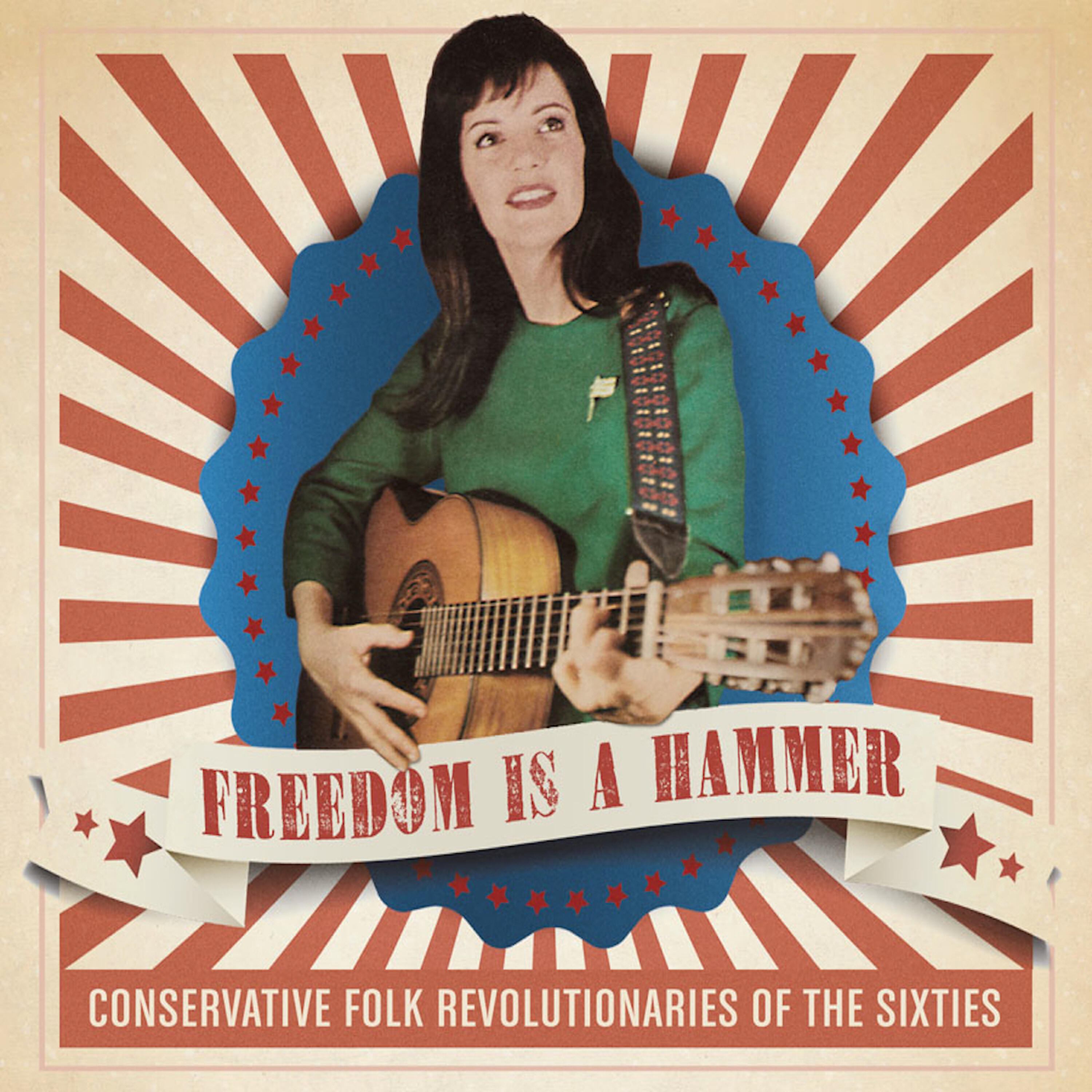 Релиз Freedom Is a Hammer: Conservative Folk Revolutionaries of the Sixties
