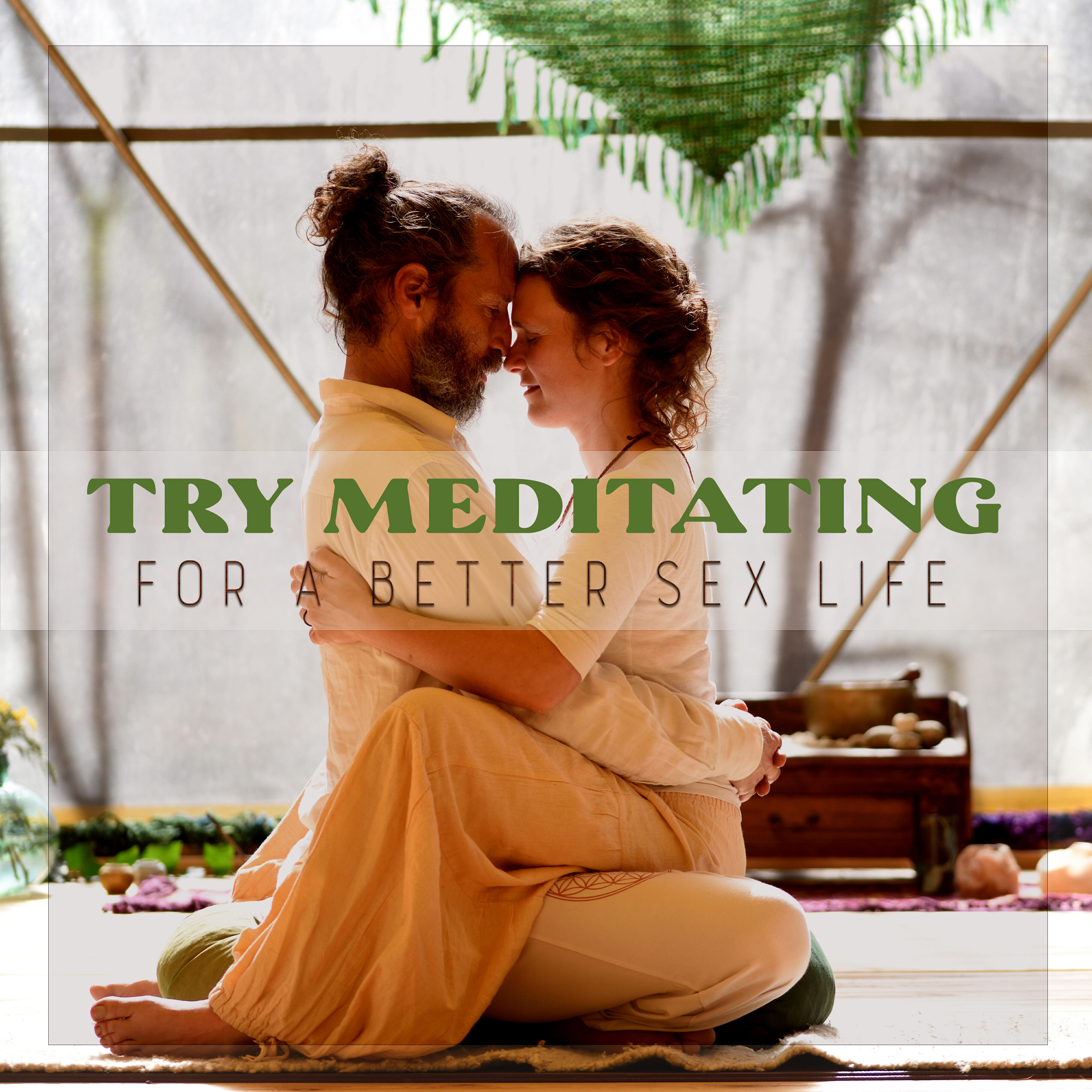 Релиз Try Meditating for a Better Sex Life: Increase Sexual Desire, Erotic Meditation, Tantra Practice