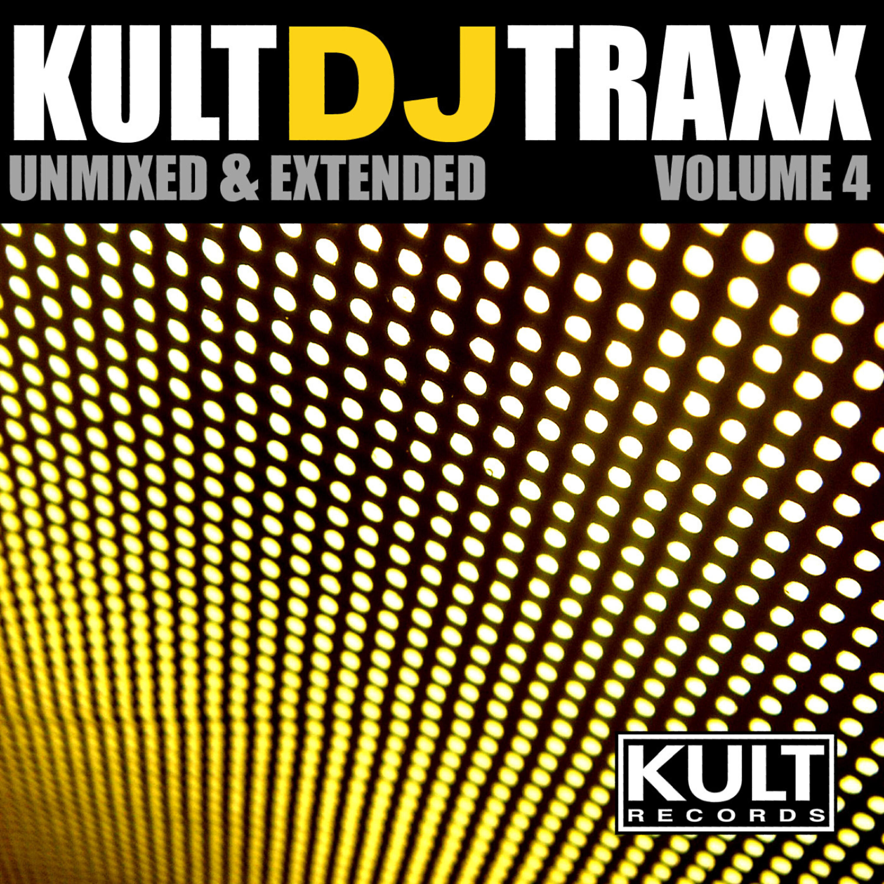 Постер альбома KULT Records Presents:  KULT DJ TRAXX Volume 4 (Unreleased 7 Unmixed & Extended)