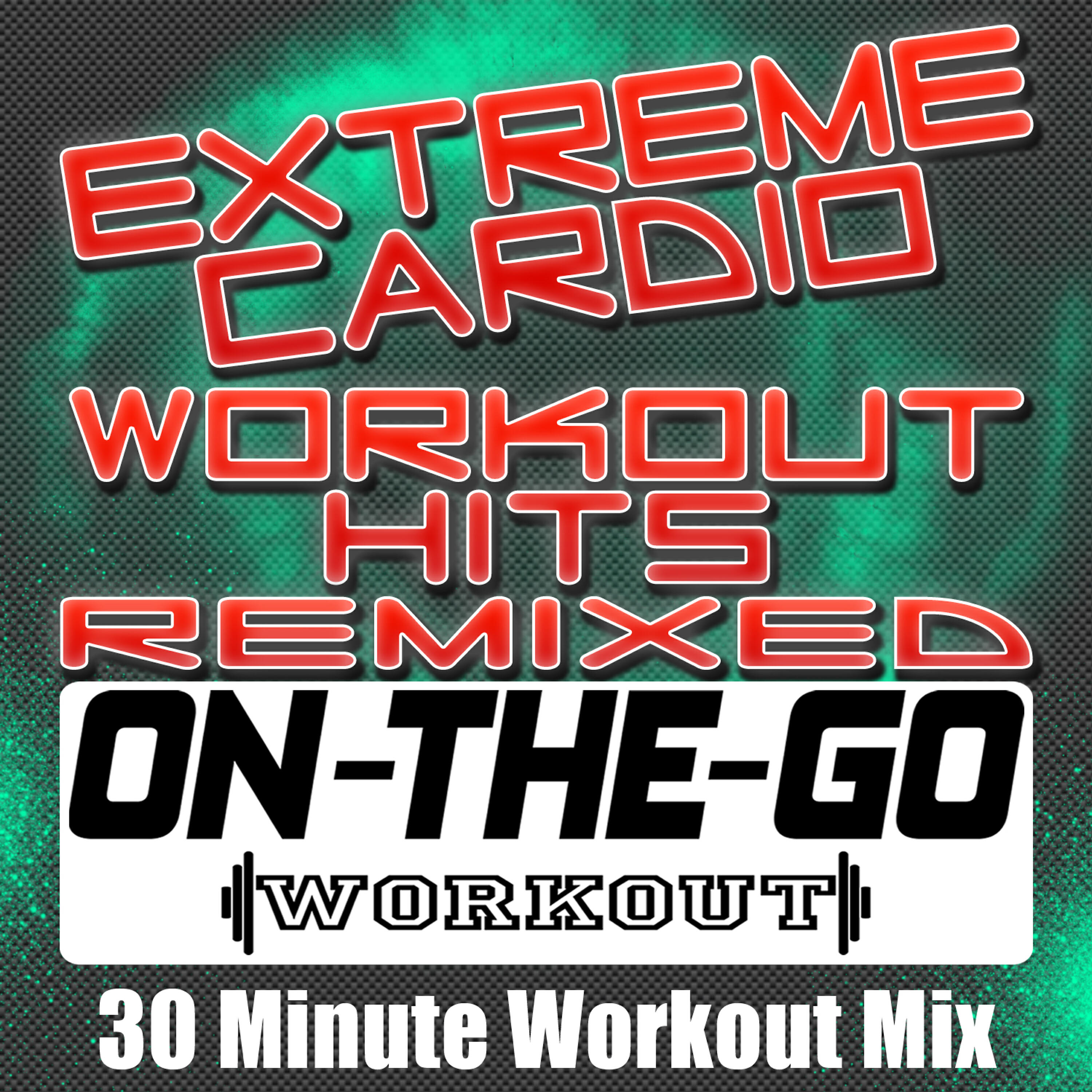 Релиз Extreme Cardio Workout Hits Remixed - 30 Minute Workout Mix