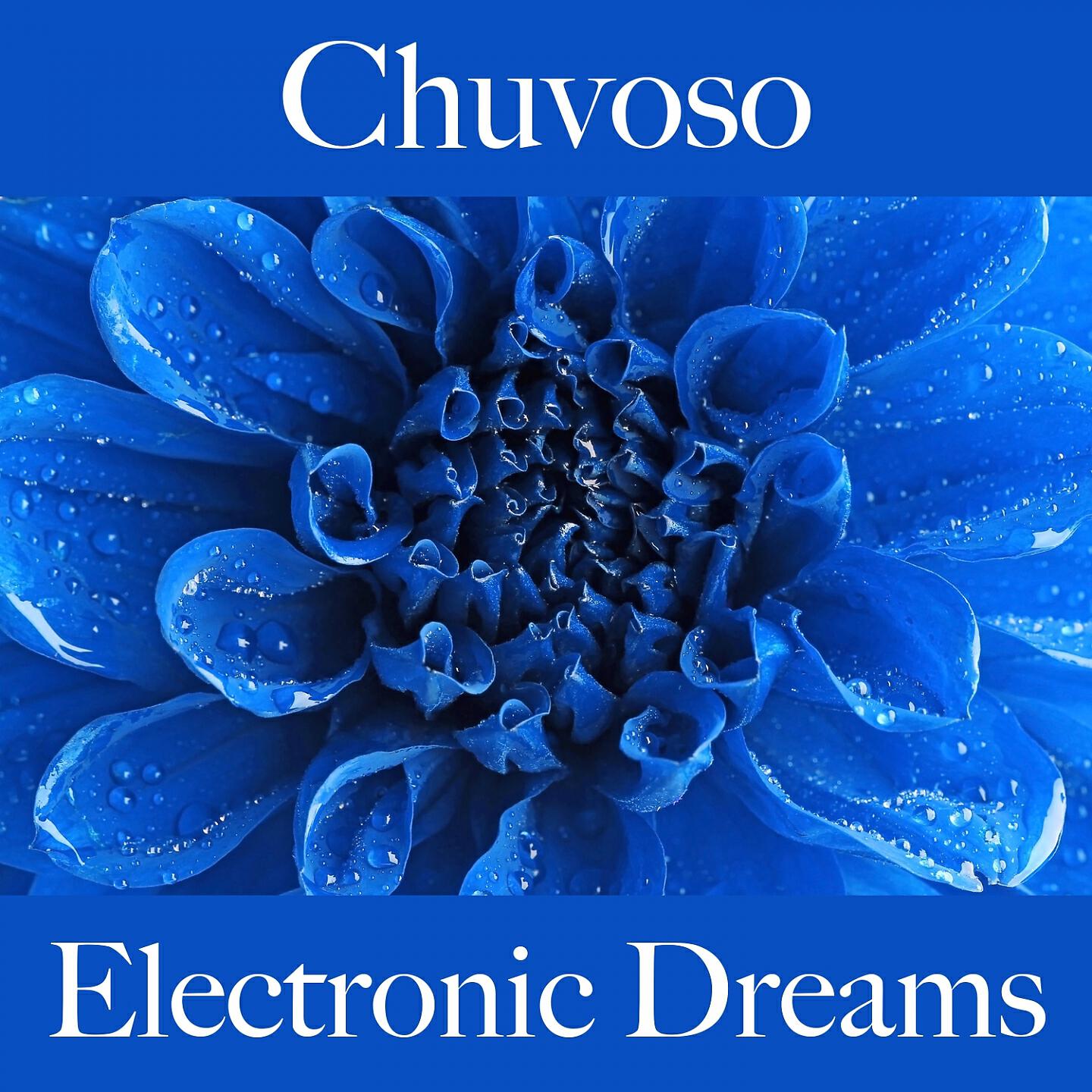 Релиз Chuvoso: Electronic Dreams - A Melhor Música Para Relaxar