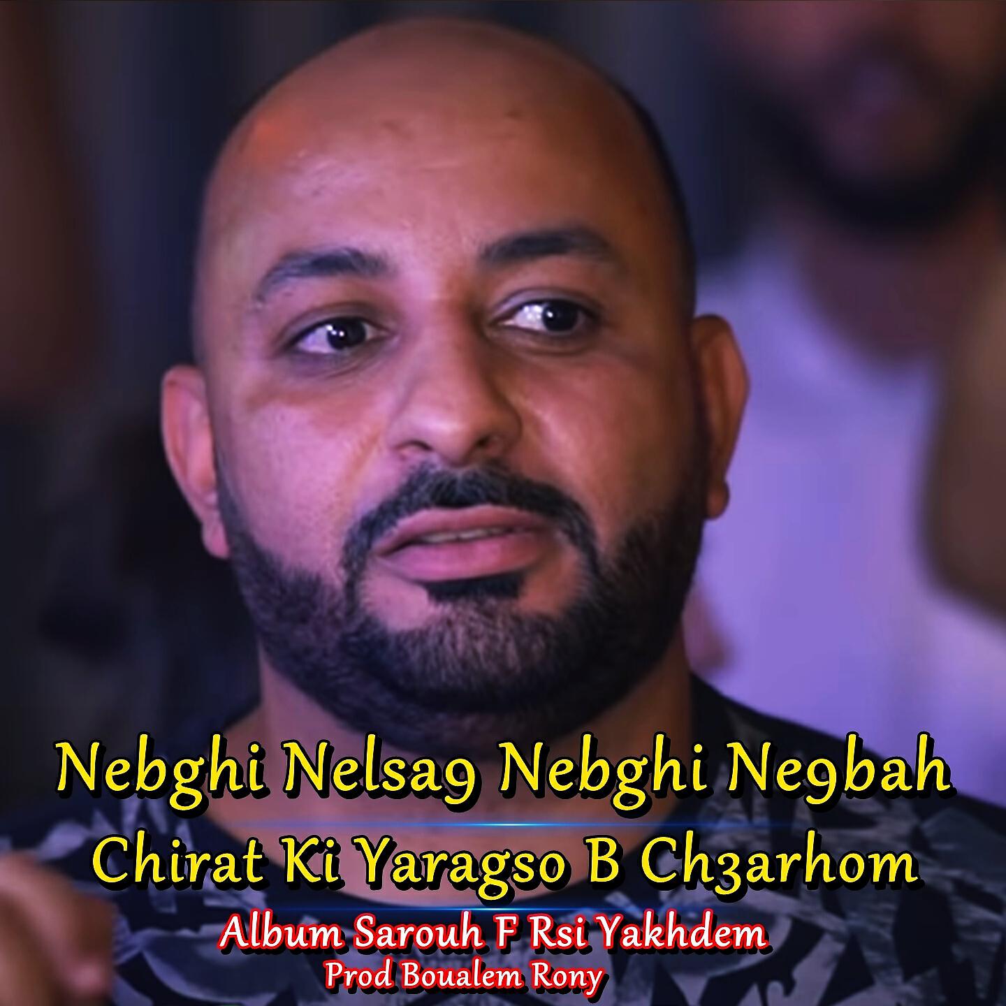 Релиз Nebghi Nelsa9 Nebghi Ne9bah Chirat Ki Yaragso B Ch3arhom